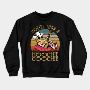 hotter than a hoochie coochie - alan jackson Crewneck Sweatshirt